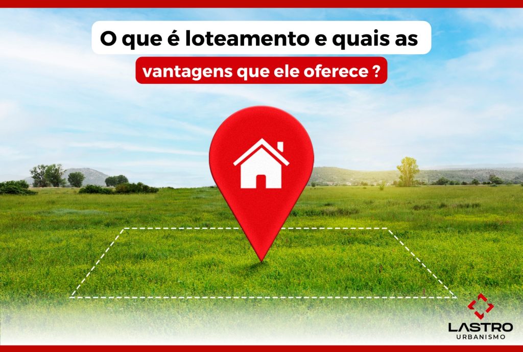 O que é loteamento e quais as vantagens que ele oferece?