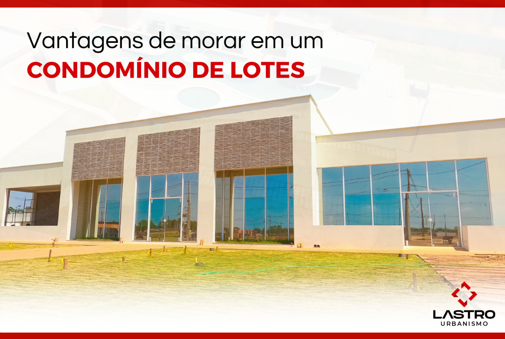 Vantagens de morar em um condomínio de lotes.