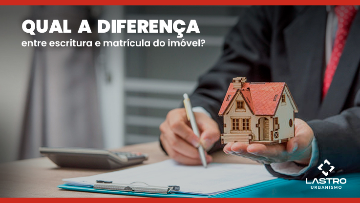 Qual a diferença entre escritura e matrícula do imóvel?