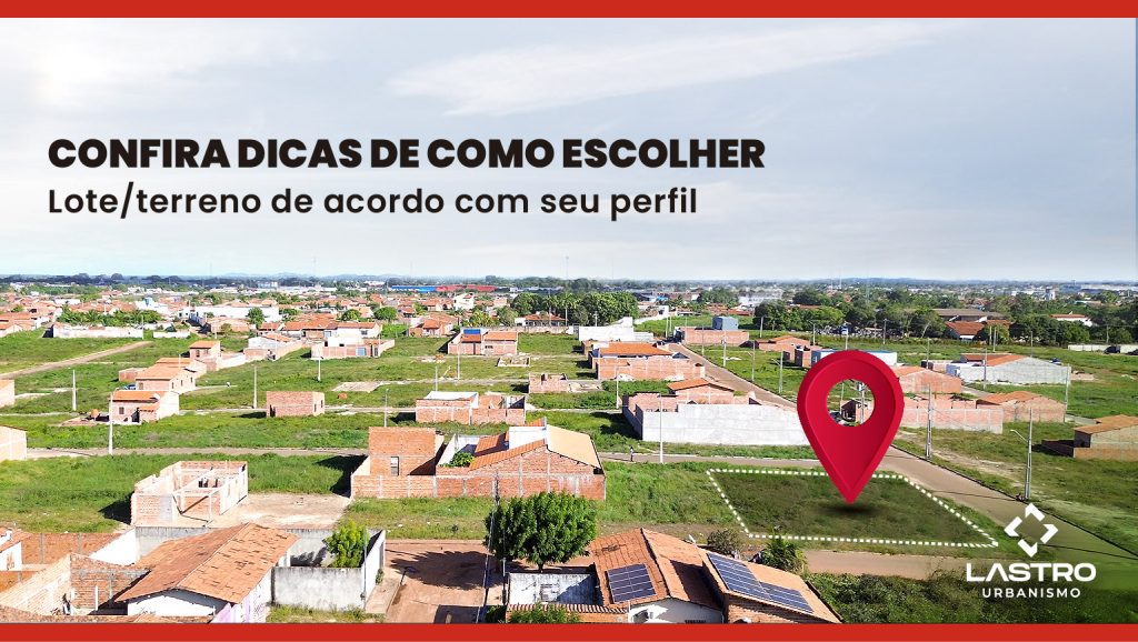 Como escolher o Lote ideal para construir ou investir